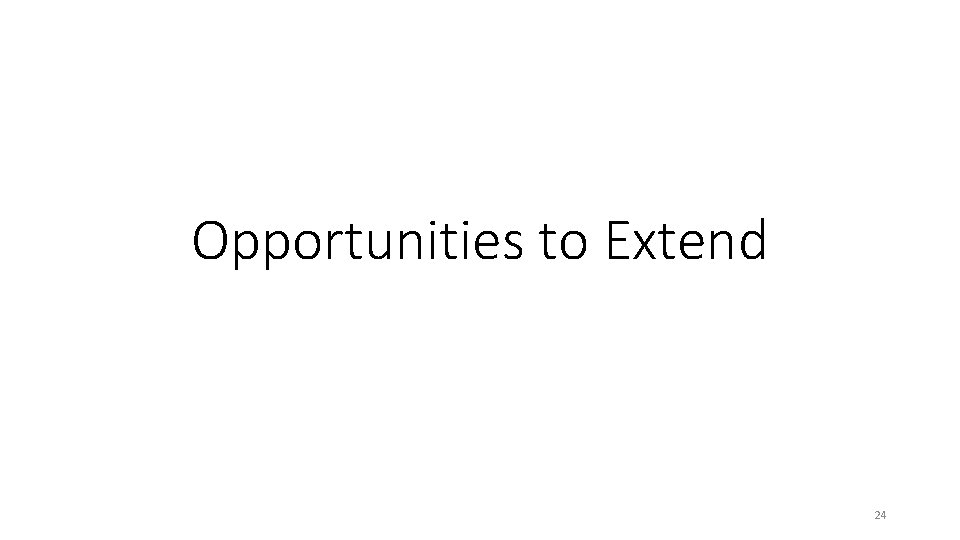 Opportunities to Extend 24 