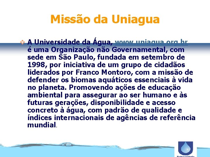 Missão da Uniagua v A Universidade da Água, www. uniagua. org. br é uma