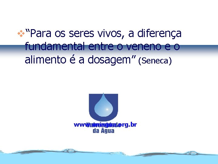 v“Para os seres vivos, a diferença fundamental entre o veneno e o alimento é