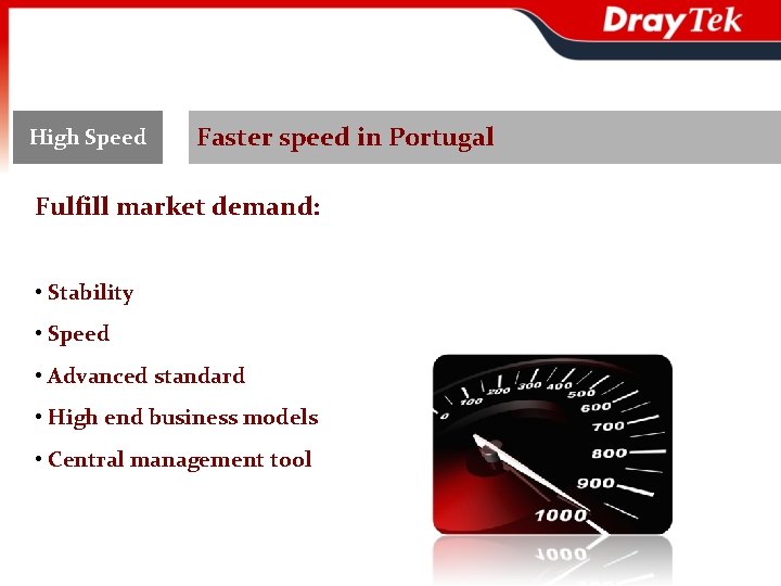 High Speed Faster speed in Portugal Fulfill market demand: • Stability • Speed •