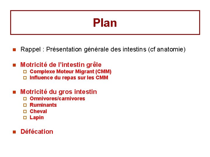 Plan n Rappel : Présentation générale des intestins (cf anatomie) n Motricité de l’intestin