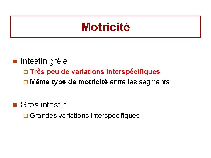 Motricité n Intestin grêle ¨ Très peu de variations interspécifiques ¨ Même type de