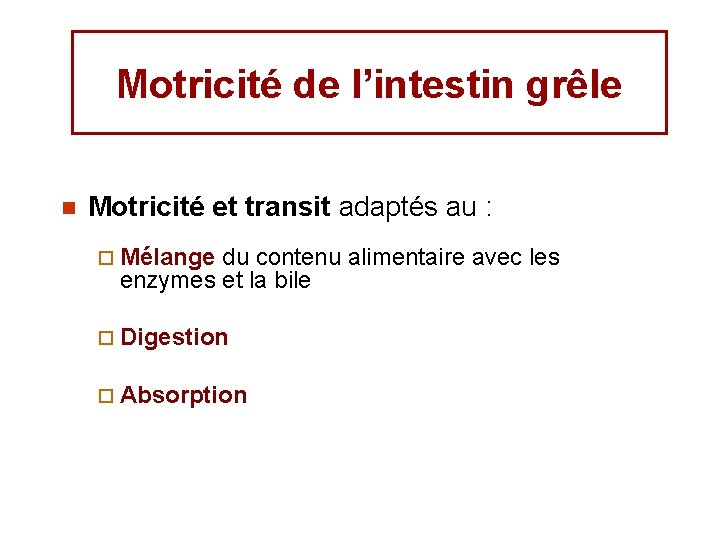 Motricité de l’intestin grêle n Motricité et transit adaptés au : ¨ Mélange du