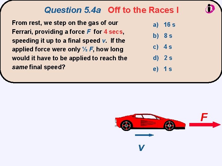 Question 5. 4 a Off to the Races I From rest, we step on