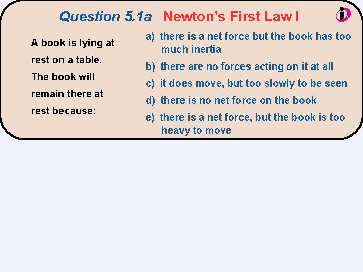 Question 5. 1 a Newton’s First Law I A book is lying at rest