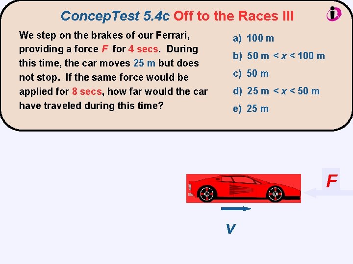 Concep. Test 5. 4 c Off to the Races III We step on the