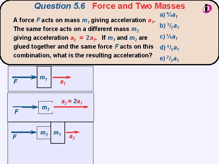 Question 5. 6 Force and Two Masses A force F acts on mass m