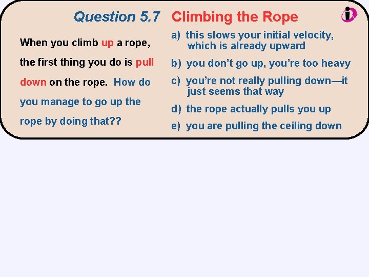 Question 5. 7 Climbing the Rope When you climb up a rope, a) this