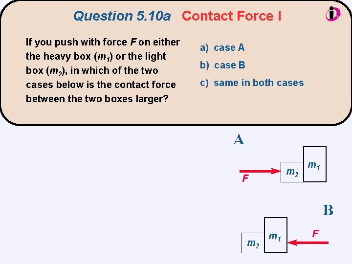 Question 5. 10 a Contact Force I If you push with force F on
