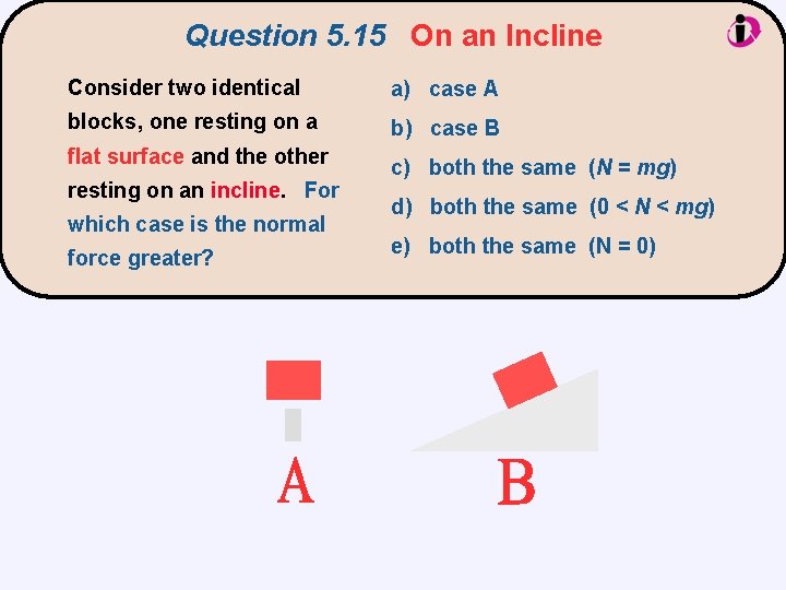 Question 5. 15 On an Incline Consider two identical a) case A blocks, one