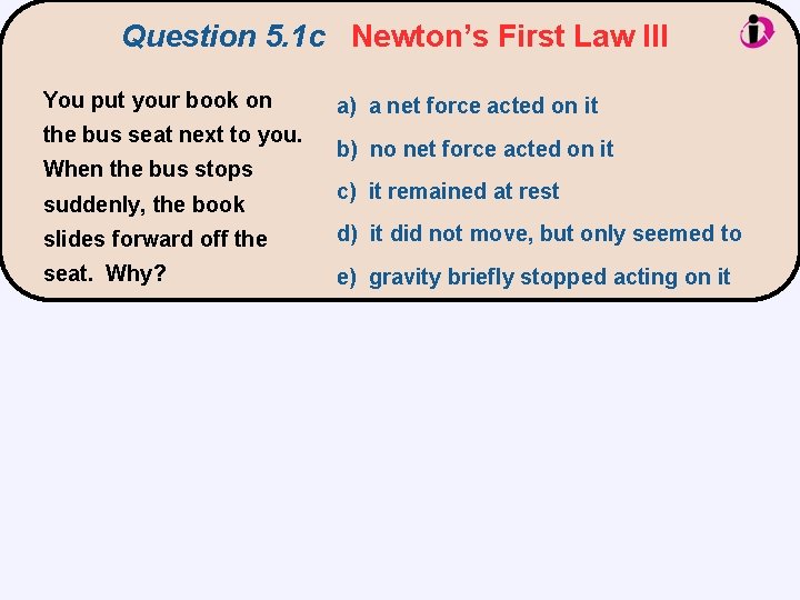 Question 5. 1 c Newton’s First Law III You put your book on the