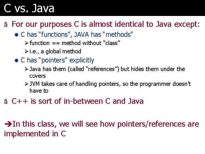 C vs. Java ã For our purposes C is almost identical to Java except: C vs. Java ã For our purposes C is almost identical to Java except: