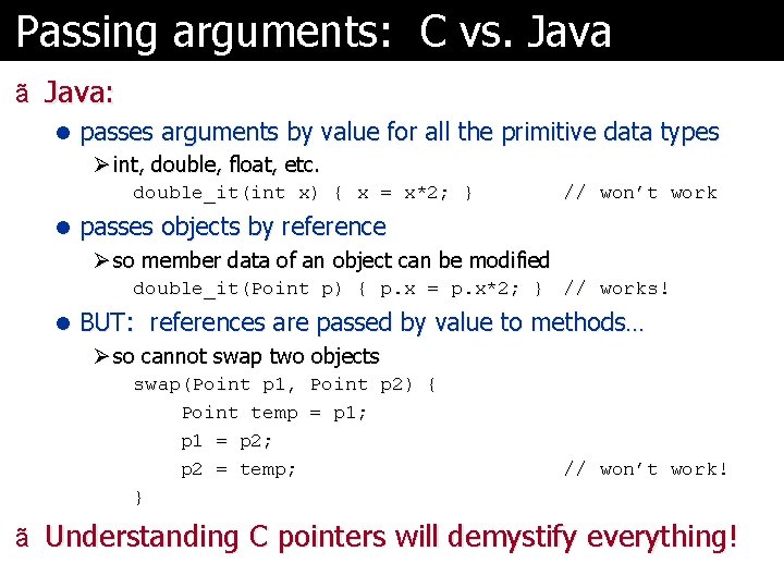 Passing arguments: C vs. Java ã Java: l passes arguments by value for all Passing arguments: C vs. Java ã Java: l passes arguments by value for all