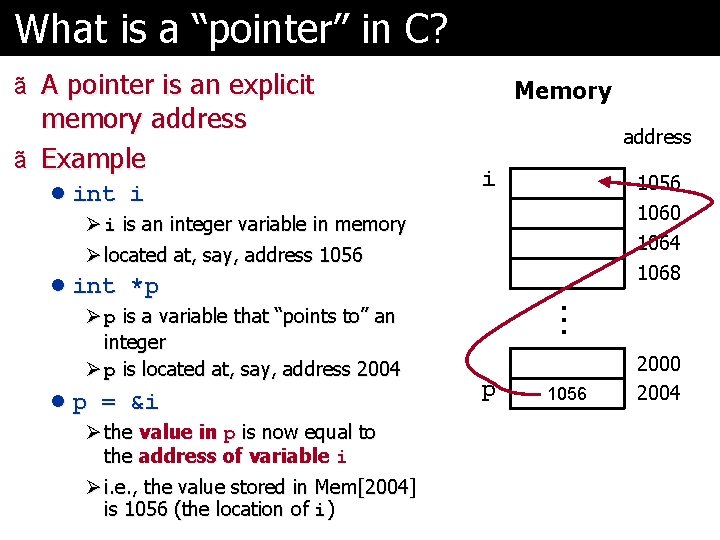 What is a “pointer” in C? ã A pointer is an explicit memory address What is a “pointer” in C? ã A pointer is an explicit memory address
