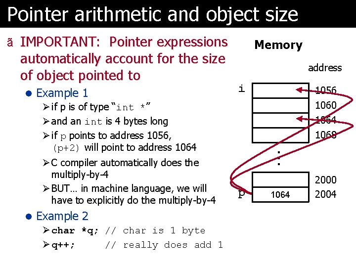 Pointer arithmetic and object size ã IMPORTANT: Pointer expressions automatically account for the size Pointer arithmetic and object size ã IMPORTANT: Pointer expressions automatically account for the size