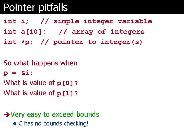 Pointer pitfalls int int i; // a[10]; *p; // simple integer variable // array