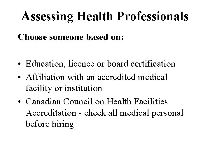 Assessing Health Professionals Choose someone based on: • Education, licence or board certification •