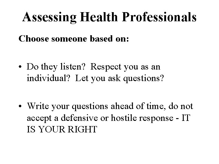 Assessing Health Professionals Choose someone based on: • Do they listen? Respect you as