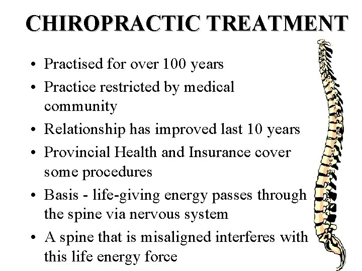 CHIROPRACTIC TREATMENT • Practised for over 100 years • Practice restricted by medical community