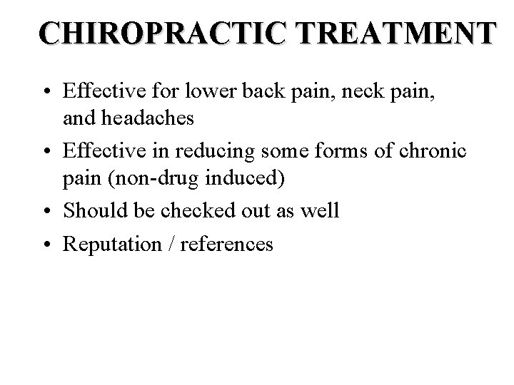 CHIROPRACTIC TREATMENT • Effective for lower back pain, neck pain, and headaches • Effective