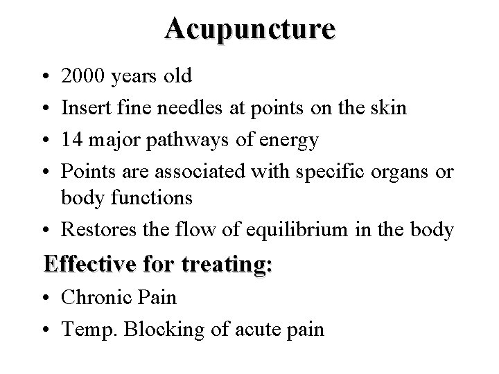 Acupuncture • • 2000 years old Insert fine needles at points on the skin