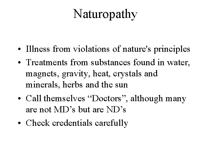 Naturopathy • Illness from violations of nature's principles • Treatments from substances found in