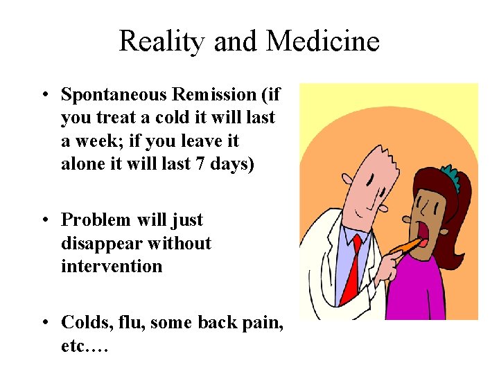 Reality and Medicine • Spontaneous Remission (if you treat a cold it will last