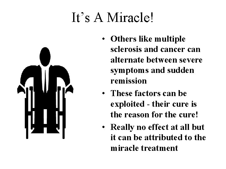 It’s A Miracle! • Others like multiple sclerosis and cancer can alternate between severe