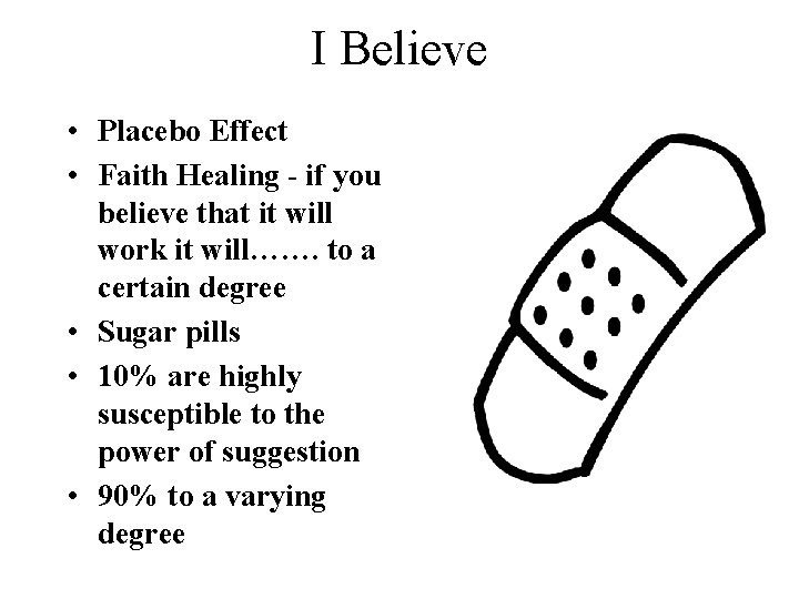 I Believe • Placebo Effect • Faith Healing - if you believe that it