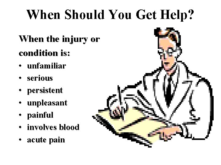 When Should You Get Help? When the injury or condition is: • • unfamiliar