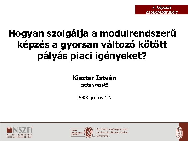 A képzett szakemberekért Hogyan szolgálja a modulrendszerű képzés a gyorsan változó kötött pályás piaci