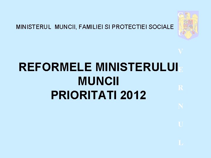 G MINISTERUL MUNCII, FAMILIEI SI PROTECTIEI SOCIALE U V REFORMELE MINISTERULUIE MUNCII R PRIORITATI