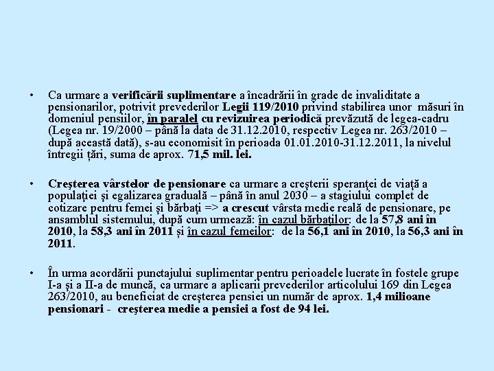  • Ca urmare a verificării suplimentare a încadrării în grade de invaliditate a