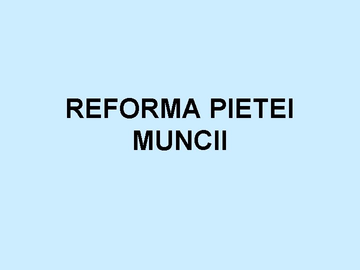 REFORMA PIETEI MUNCII 