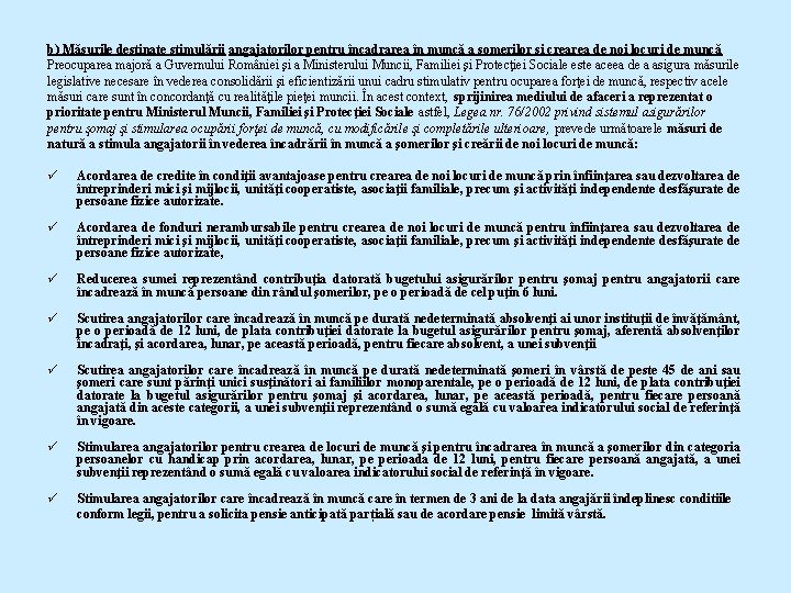 b) Măsurile destinate stimulării angajatorilor pentru încadrarea în muncă a şomerilor şi crearea de