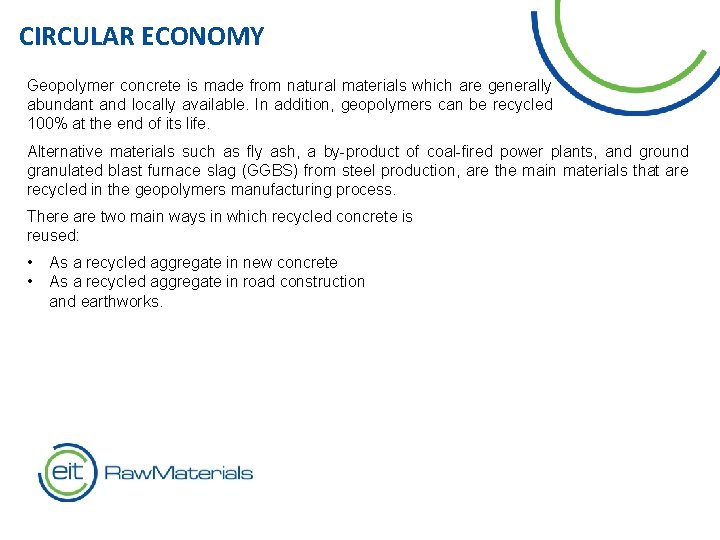 CIRCULAR ECONOMY Geopolymer concrete is made from natural materials which are generally abundant and