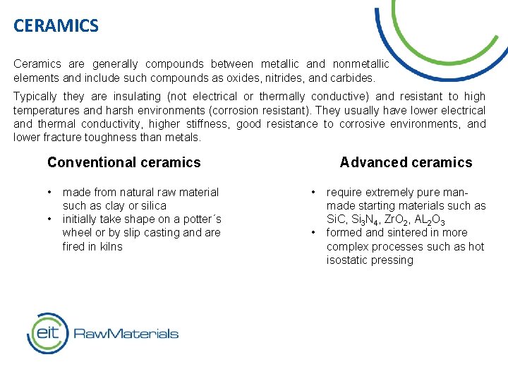 CERAMICS Ceramics are generally compounds between metallic and nonmetallic elements and include such compounds