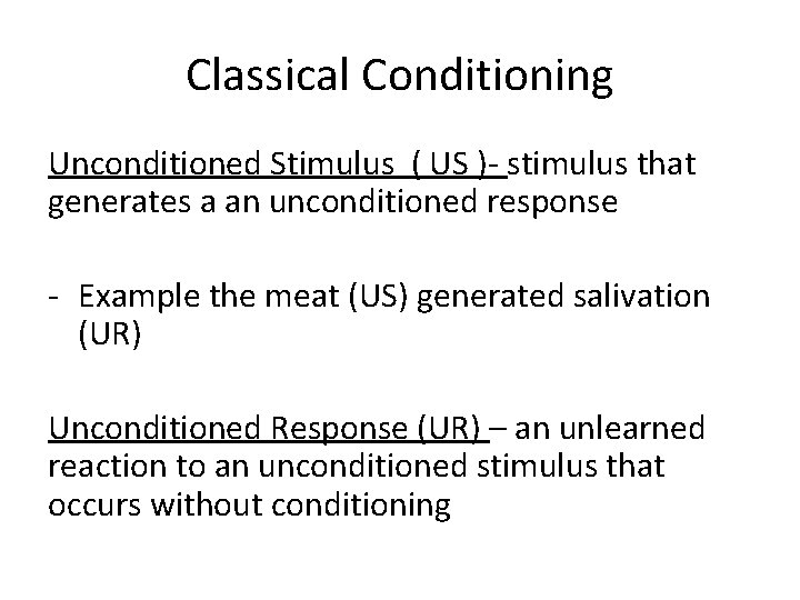 Classical Conditioning Unconditioned Stimulus ( US )- stimulus that generates a an unconditioned response