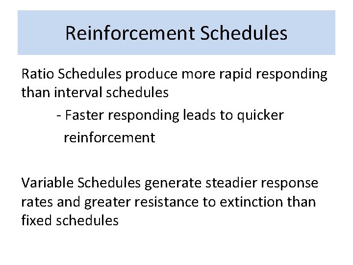 Reinforcement Schedules Ratio Schedules produce more rapid responding than interval schedules - Faster responding