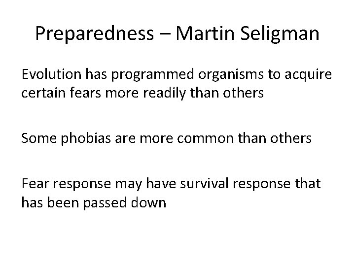 Preparedness – Martin Seligman Evolution has programmed organisms to acquire certain fears more readily