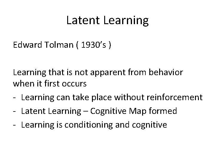 Latent Learning Edward Tolman ( 1930’s ) Learning that is not apparent from behavior