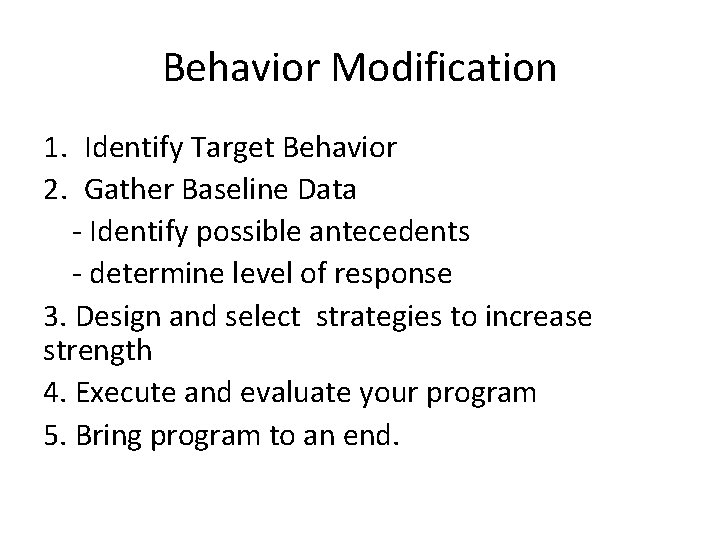 Behavior Modification 1. Identify Target Behavior 2. Gather Baseline Data - Identify possible antecedents