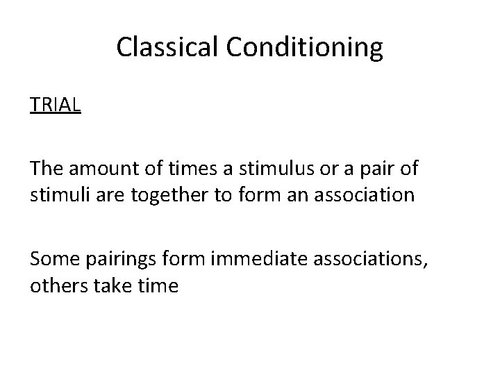 Classical Conditioning TRIAL The amount of times a stimulus or a pair of stimuli