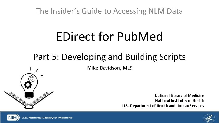 The Insider’s Guide to Accessing NLM Data EDirect for Pub. Med Part 5: Developing