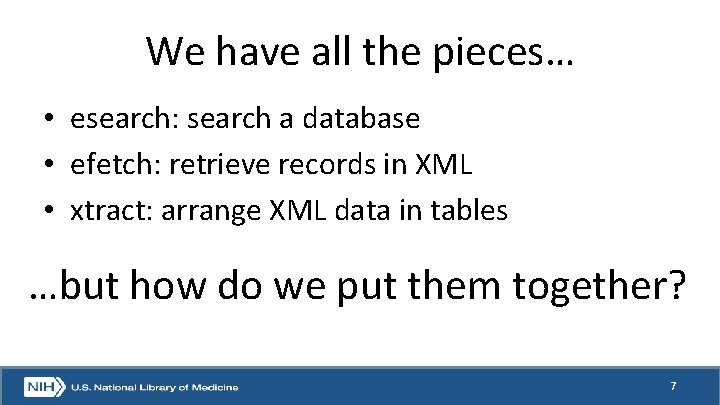 We have all the pieces… • esearch: search a database • efetch: retrieve records