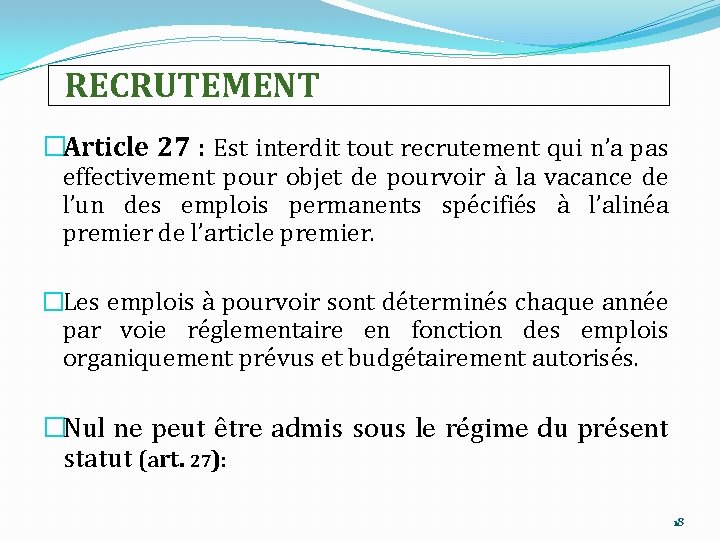 RECRUTEMENT �Article 27 : Est interdit tout recrutement qui n’a pas effectivement pour objet