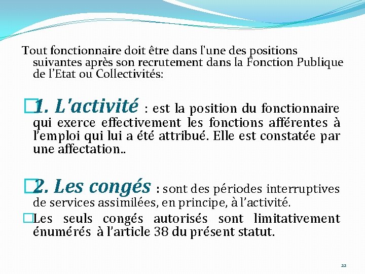 Tout fonctionnaire doit être dans l'une des positions suivantes après son recrutement dans la