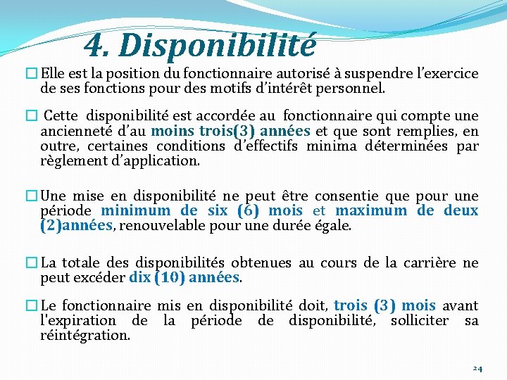 4. Disponibilité �Elle est la position du fonctionnaire autorisé à suspendre l’exercice de ses