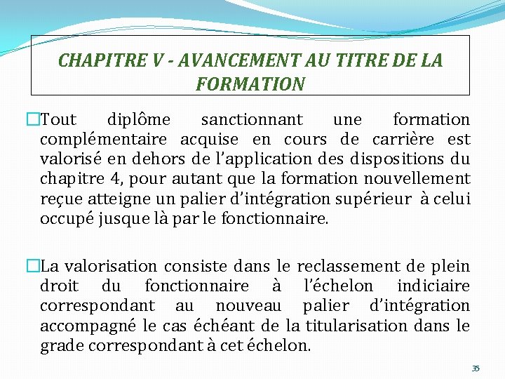 CHAPITRE V - AVANCEMENT AU TITRE DE LA FORMATION �Tout diplôme sanctionnant une formation