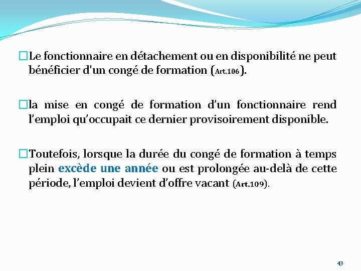 �Le fonctionnaire en détachement ou en disponibilité ne peut bénéficier d'un congé de formation
